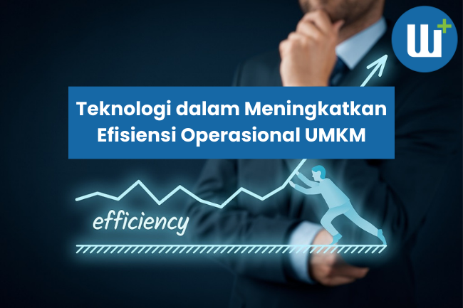 Peran Penting Teknologi dalam Meningkatkan Efisiensi Operasional UMKM